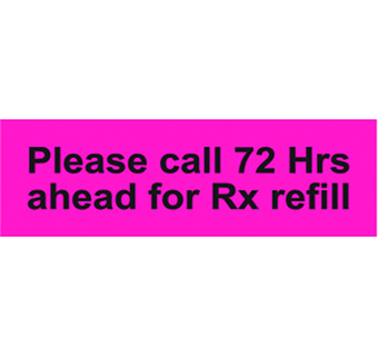 PLEASE CALL 72 HOURS AHEAD FOR RX REFILL LABEL 1-1/2 IN X 1/2 IN 500/PKG